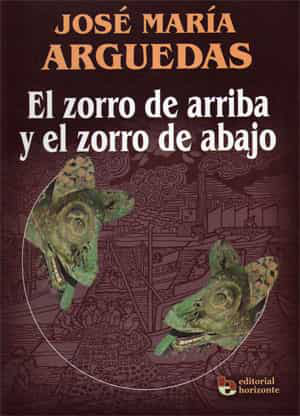 EL ZORRO DE ARRIBA Y EL ZORRO DE ABAJO - JOSE MARIA ARGUEDAS